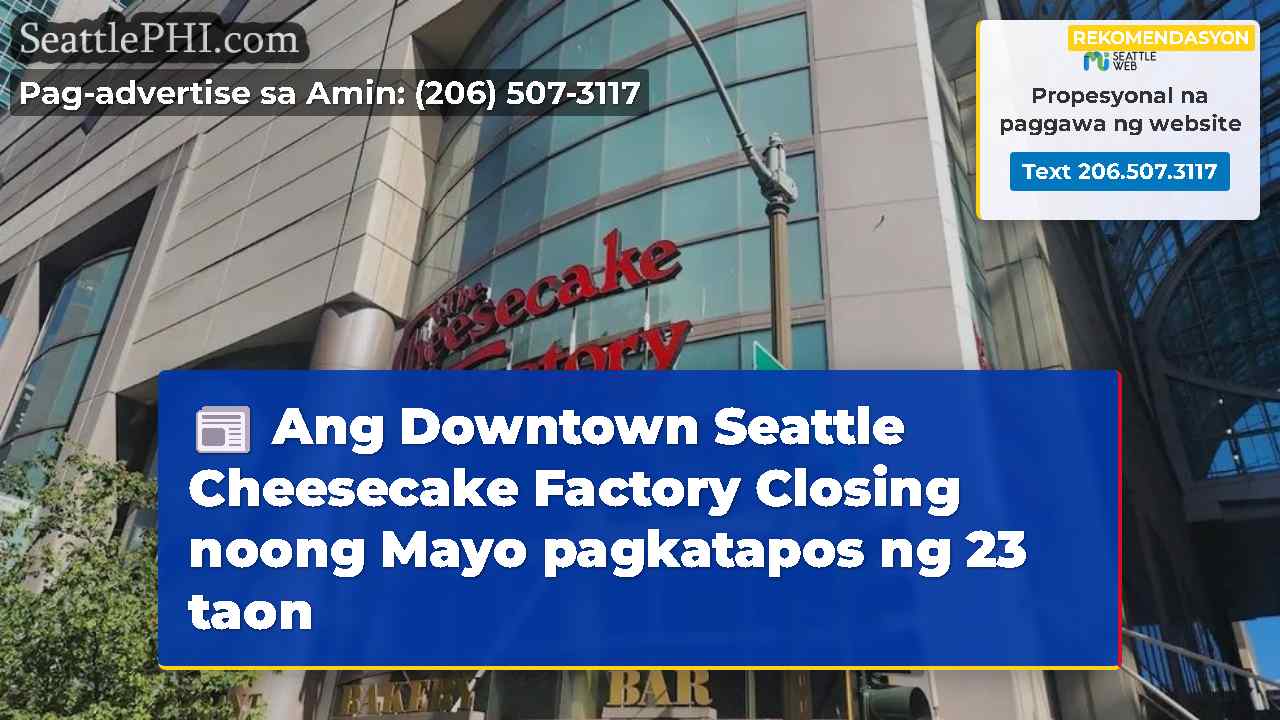 Ang Downtown Seattle Cheesecake Factory Closing