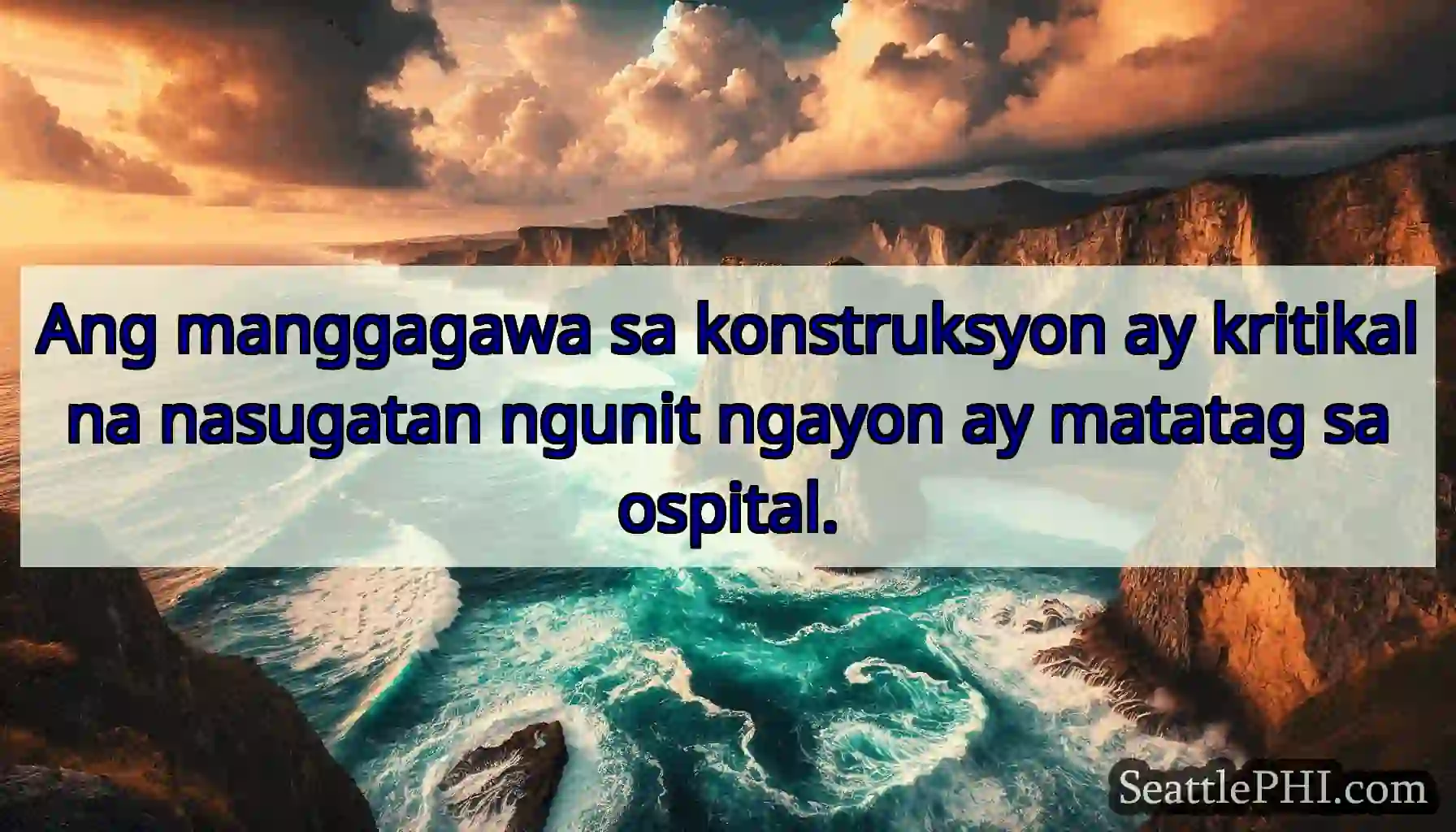Ang manggagawa sa konstruksyon ay kritikal na