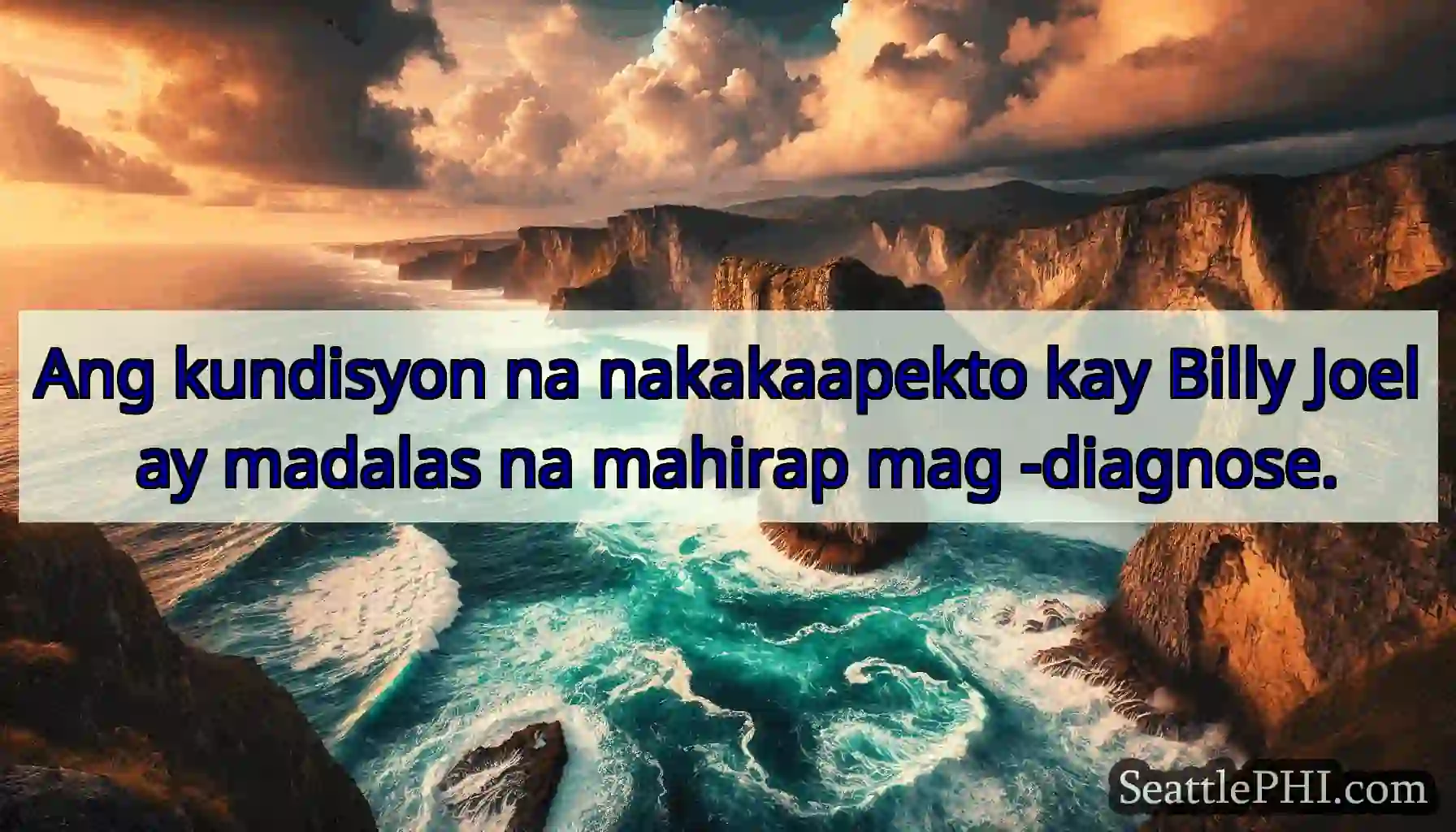 Ang kundisyon na nakakaapekto kay Billy Joel ay