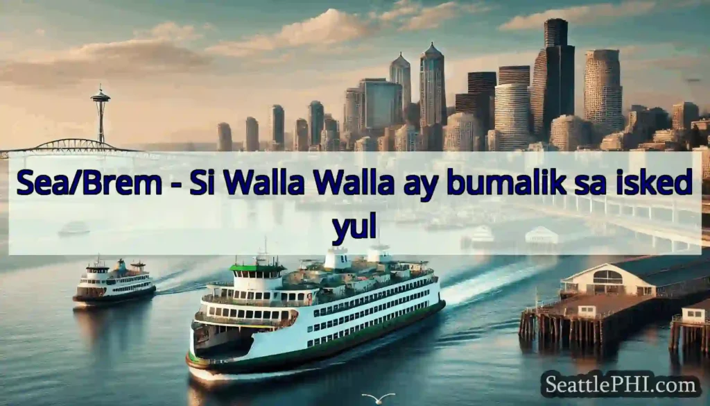 Sea/Brem - Si Walla Walla ay bumalik sa iskedyul