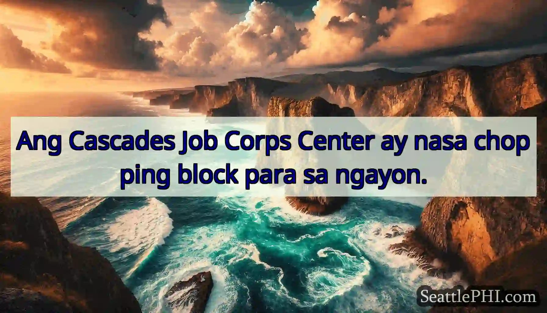 Ang Cascades Job Corps Center ay nasa chopping