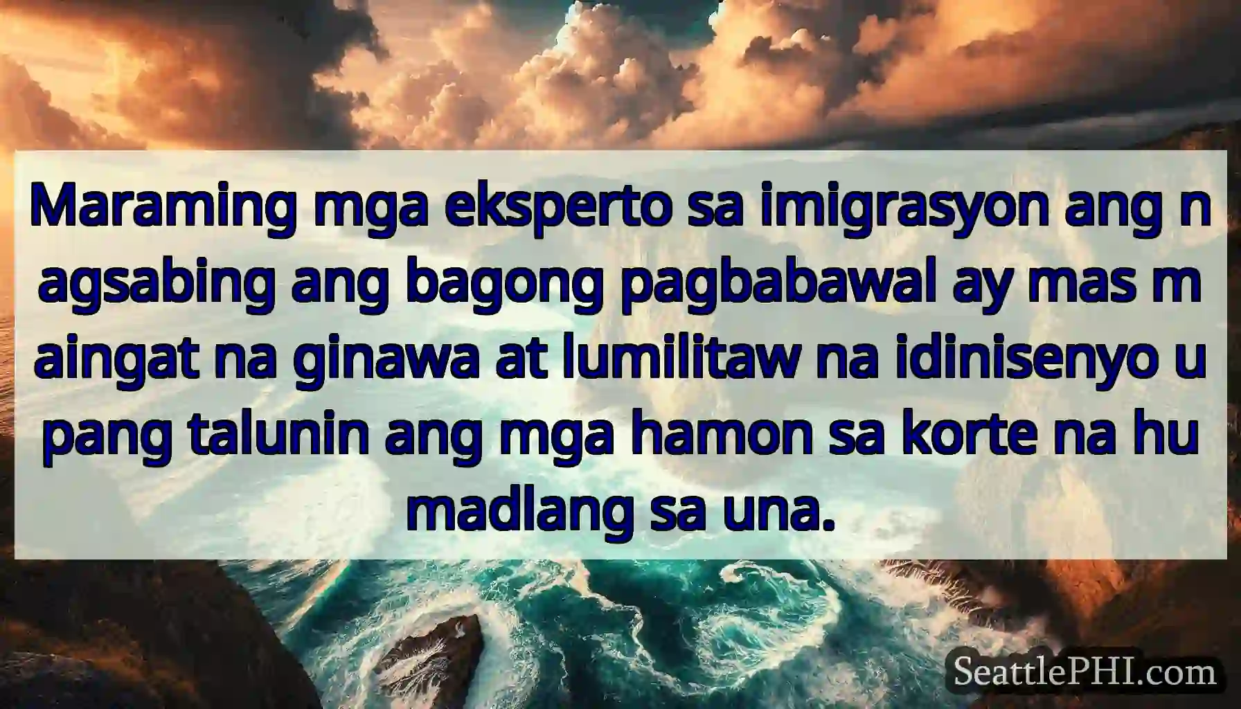 Maraming mga eksperto sa imigrasyon ang nagsabing