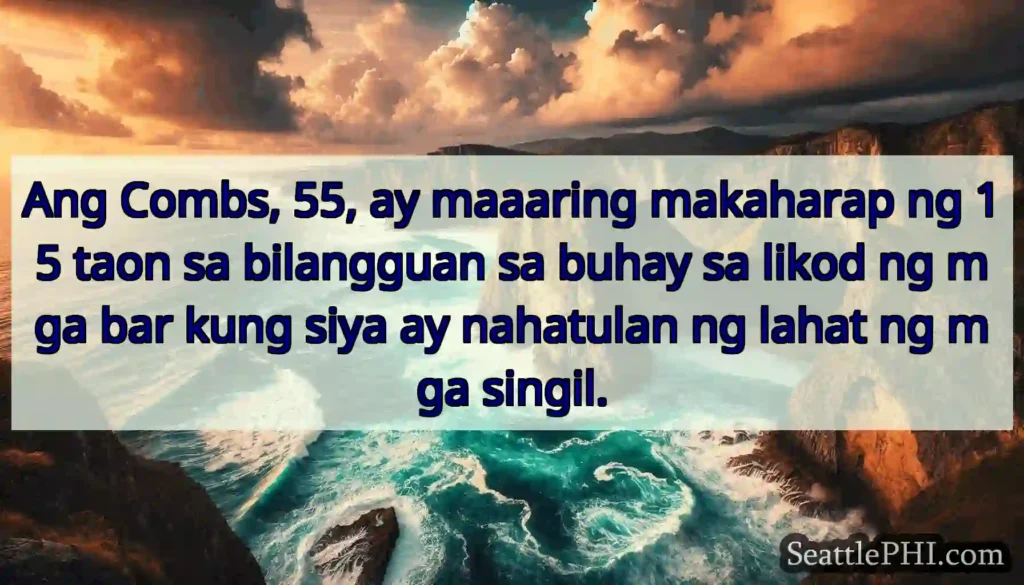 Ang Combs, 55, ay maaaring makaharap ng 15 taon