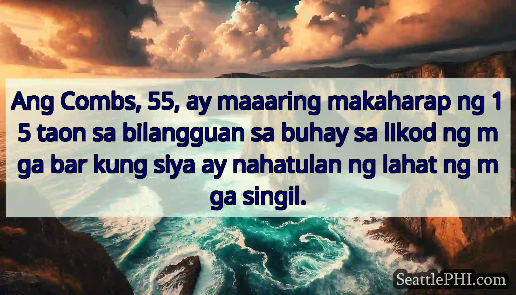 Ang Combs, 55, ay maaaring makaharap ng 15 taon