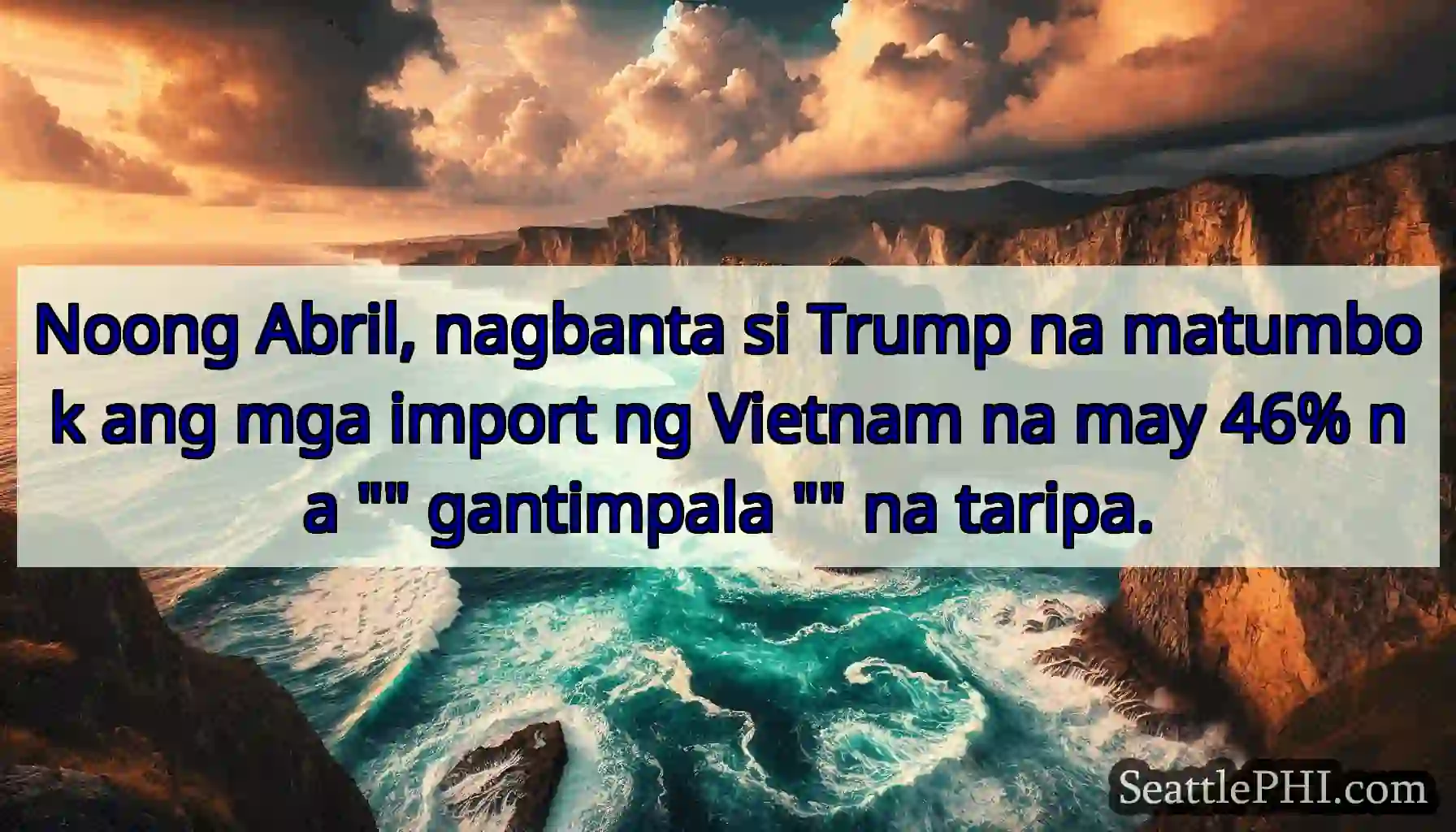 Noong Abril, nagbanta si Trump na matumbok ang