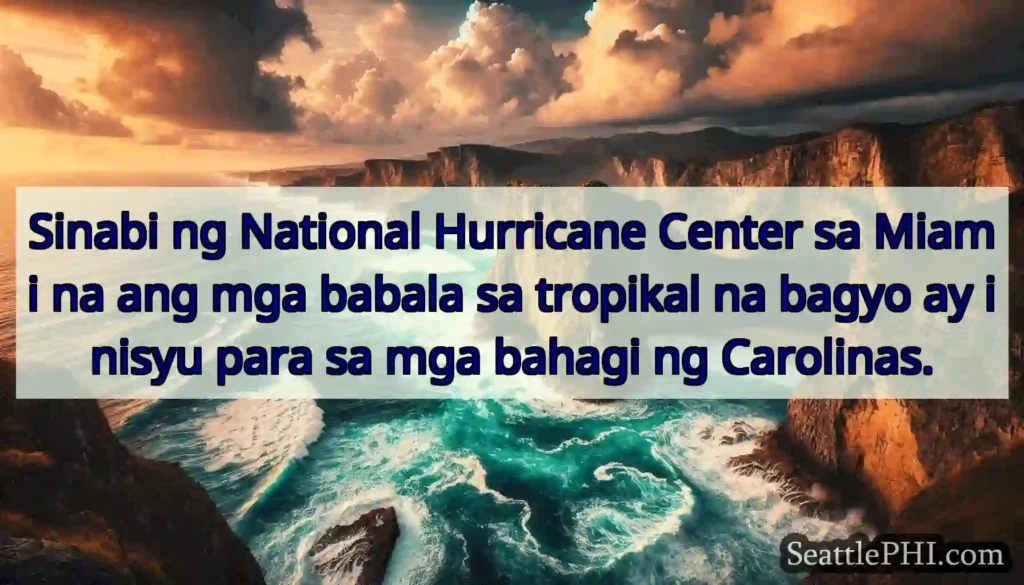 Sinabi ng National Hurricane Center sa Miami na