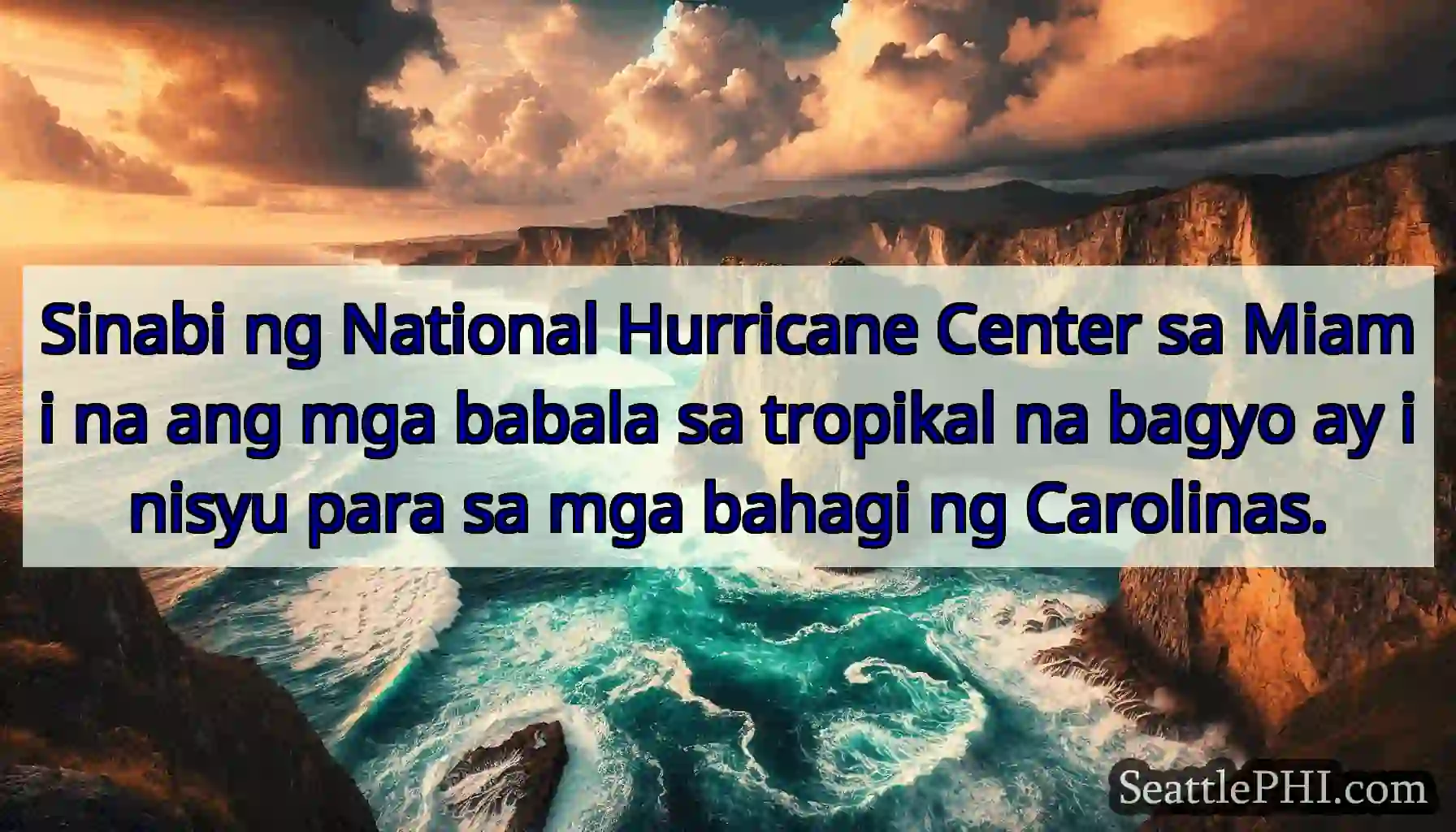 Sinabi ng National Hurricane Center sa Miami na
