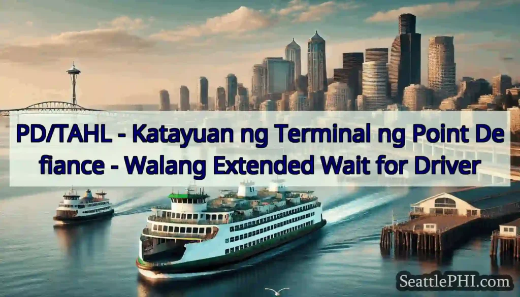 PD/TAHL - Katayuan ng Terminal ng Point Defiance
