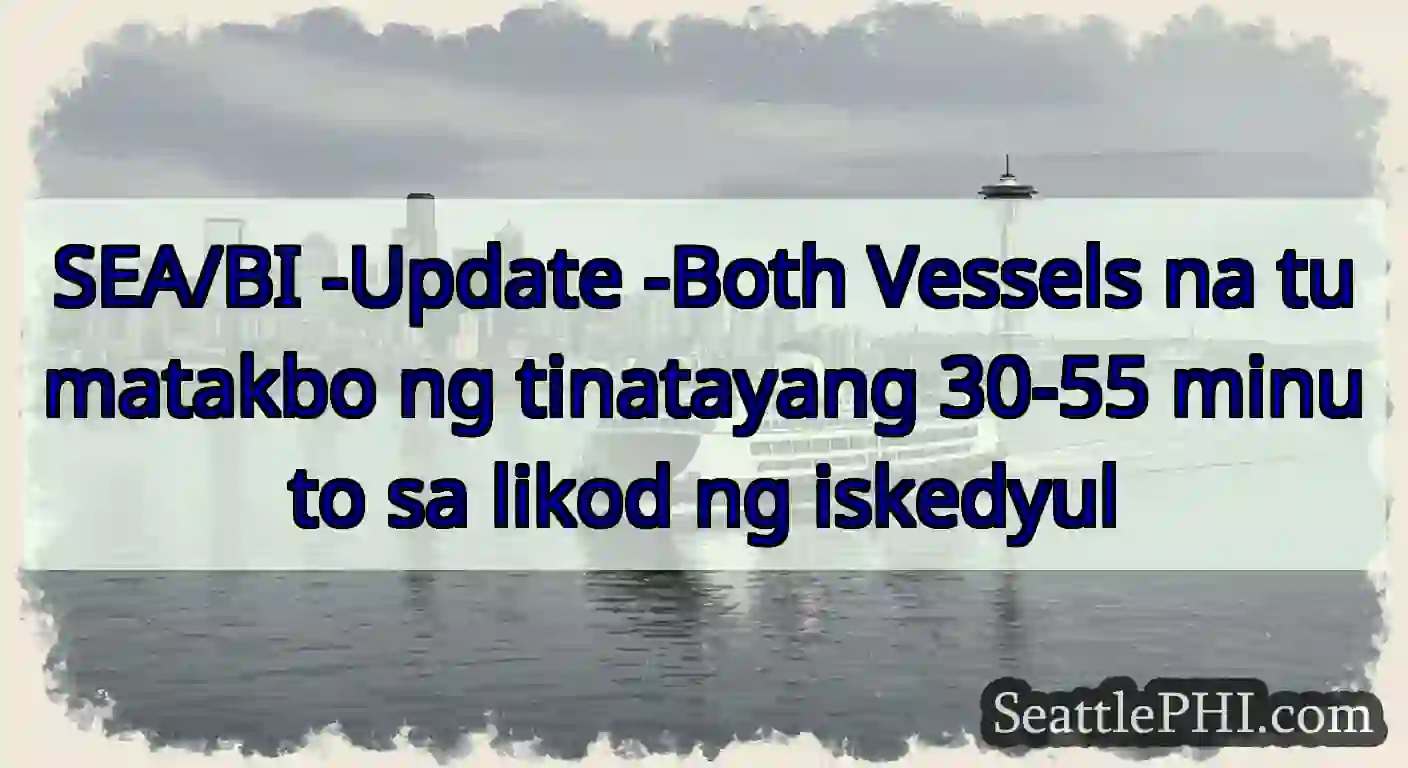 SEA/BI -Update -Both Vessels na tumatakbo ng