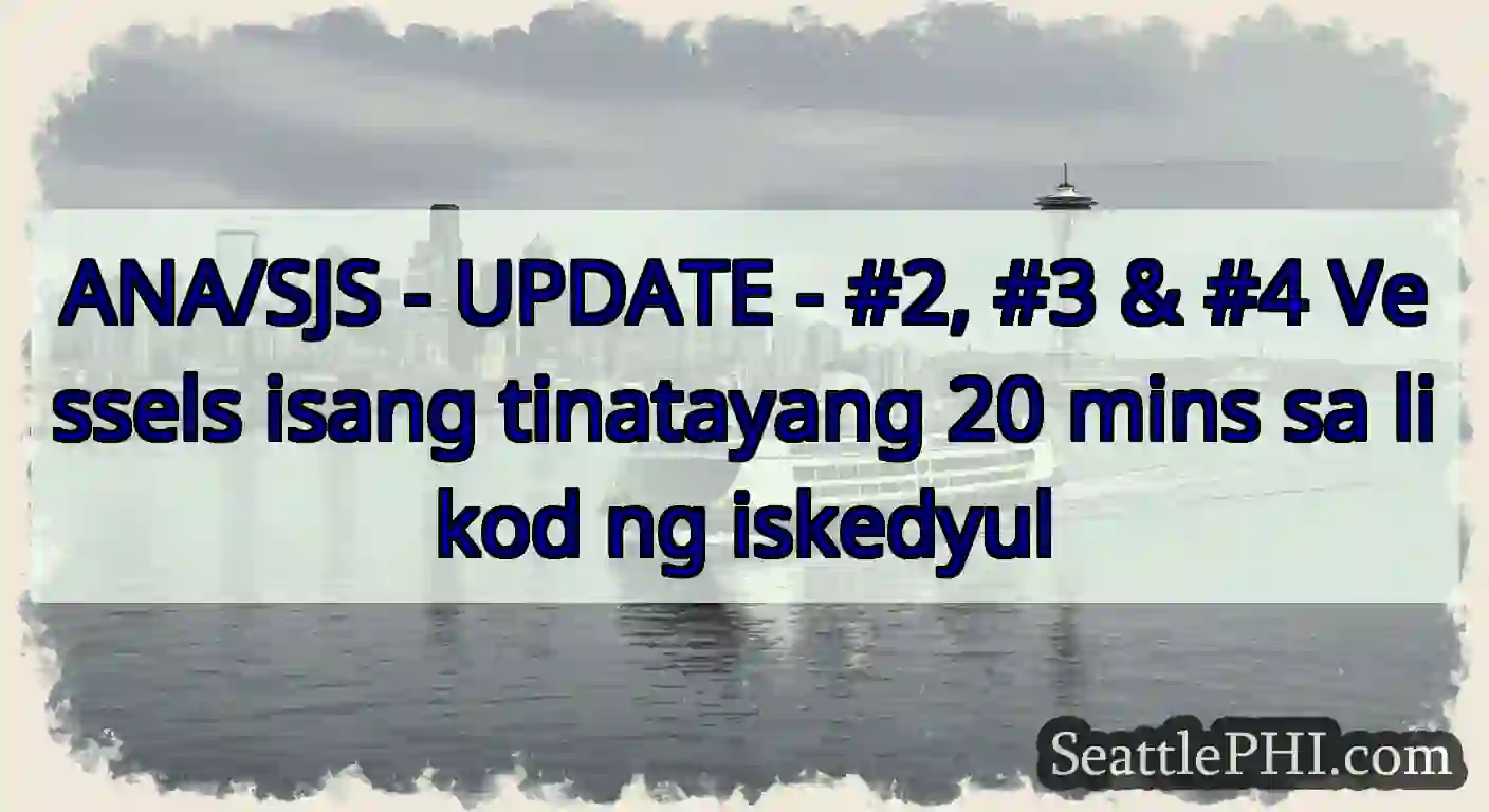 ANA/SJS - UPDATE - #2, #3 & #4 Vessels isang
