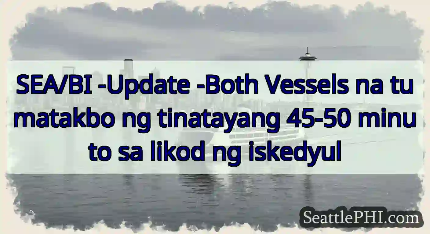 SEA/BI -Update -Both Vessels na tumatakbo ng