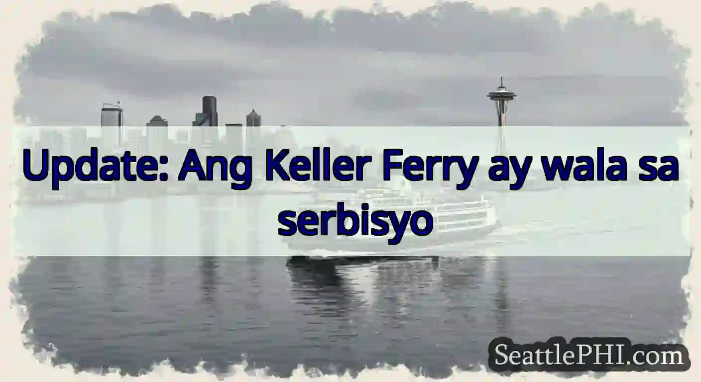 Update: Ang Keller Ferry ay wala sa serbisyo