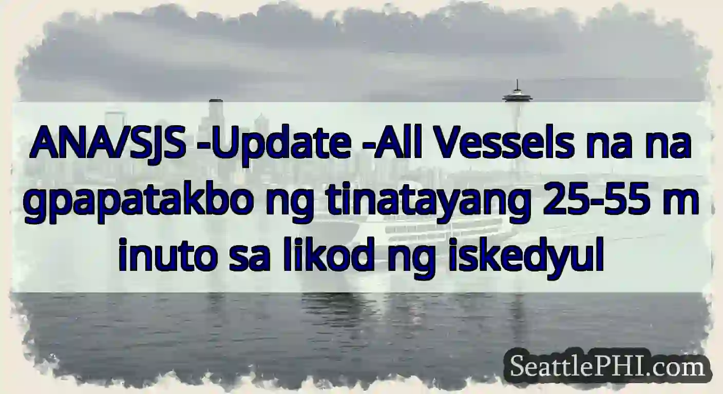 ANA/SJS -Update -All Vessels na nagpapatakbo ng