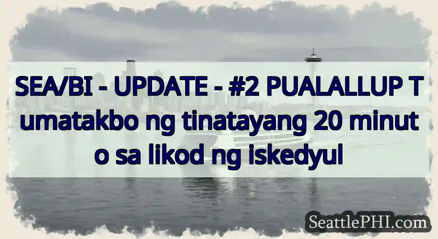 SEA/BI - UPDATE - #2 PUALALLUP Tumatakbo ng