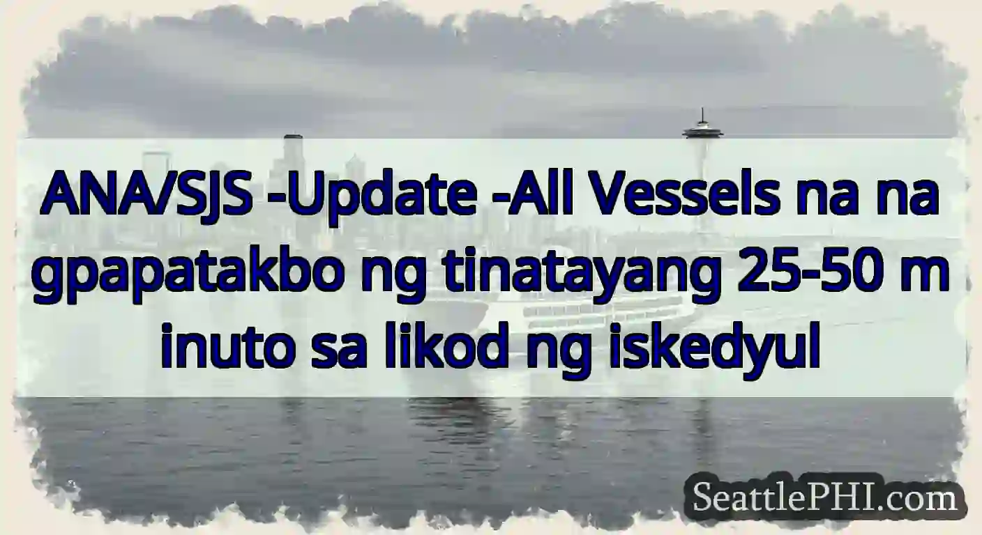 ANA/SJS -Update -All Vessels na nagpapatakbo ng