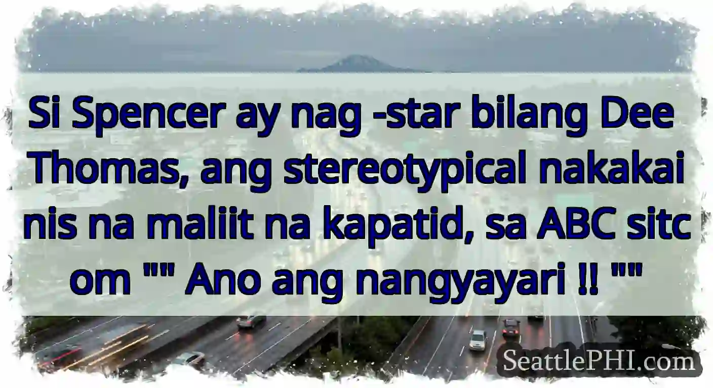 Si Spencer ay nag -star bilang Dee Thomas, ang