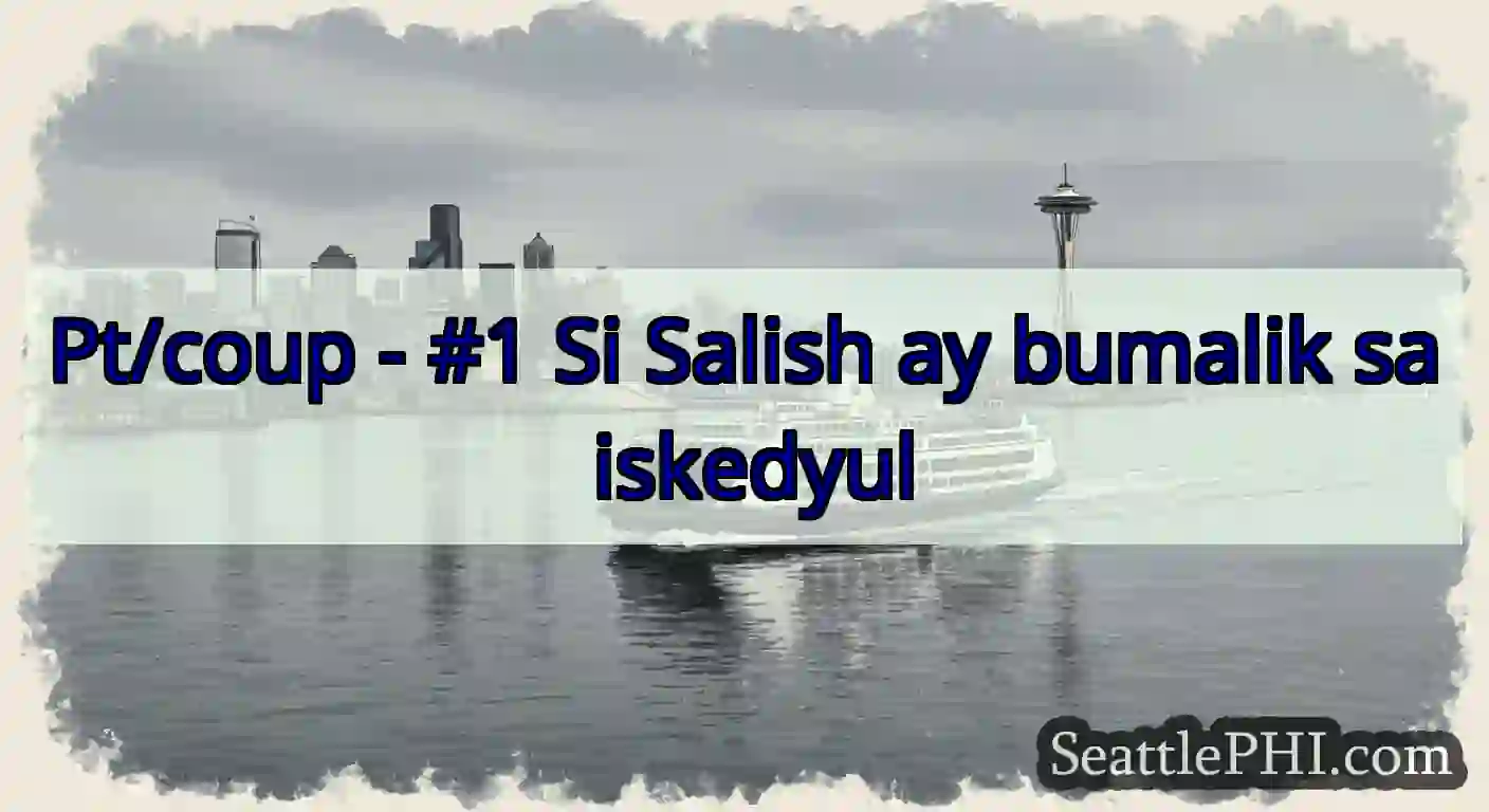 Pt/coup - #1 Si Salish ay bumalik sa iskedyul