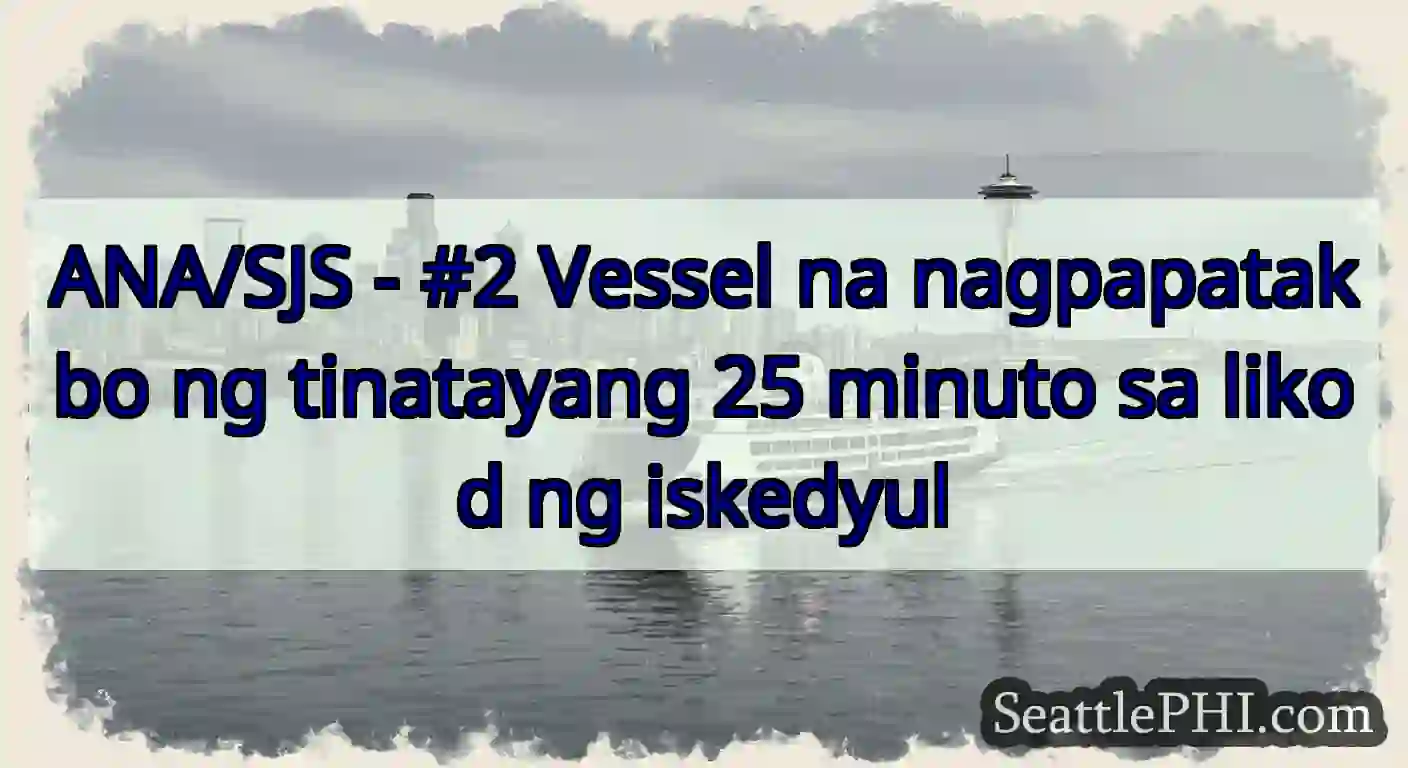 ANA/SJS - #2 Vessel na nagpapatakbo ng tinatayang