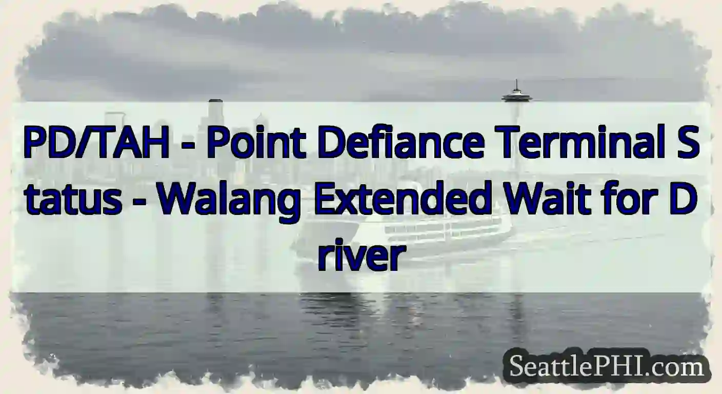 PD/TAH - Point Defiance Terminal Status - Walang