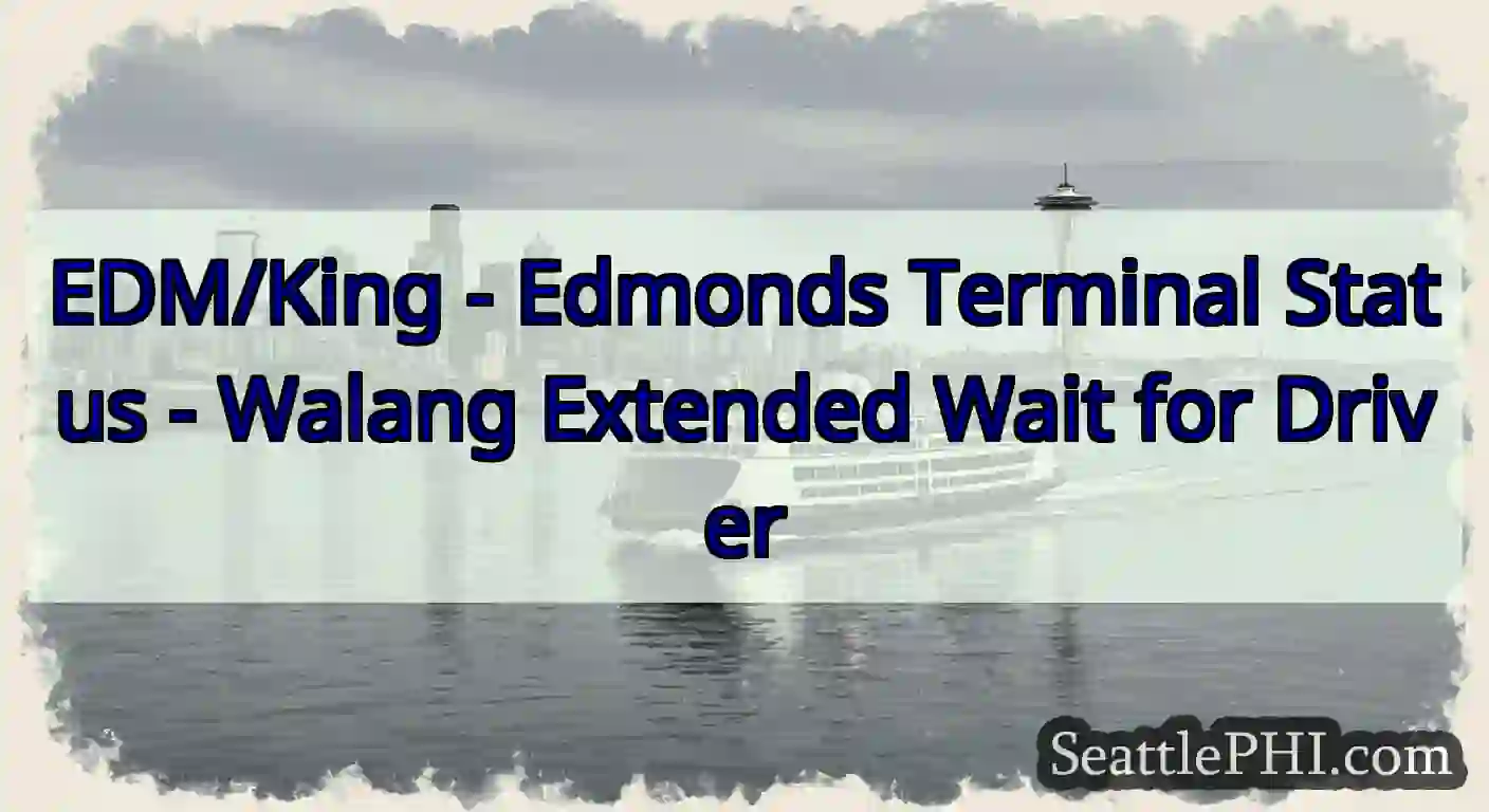 EDM/King - Edmonds Terminal Status - Walang