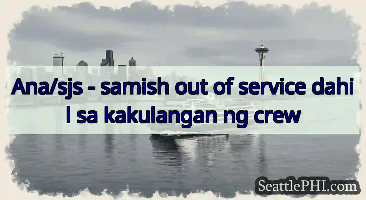 Ana/sjs - samish out of service dahil sa