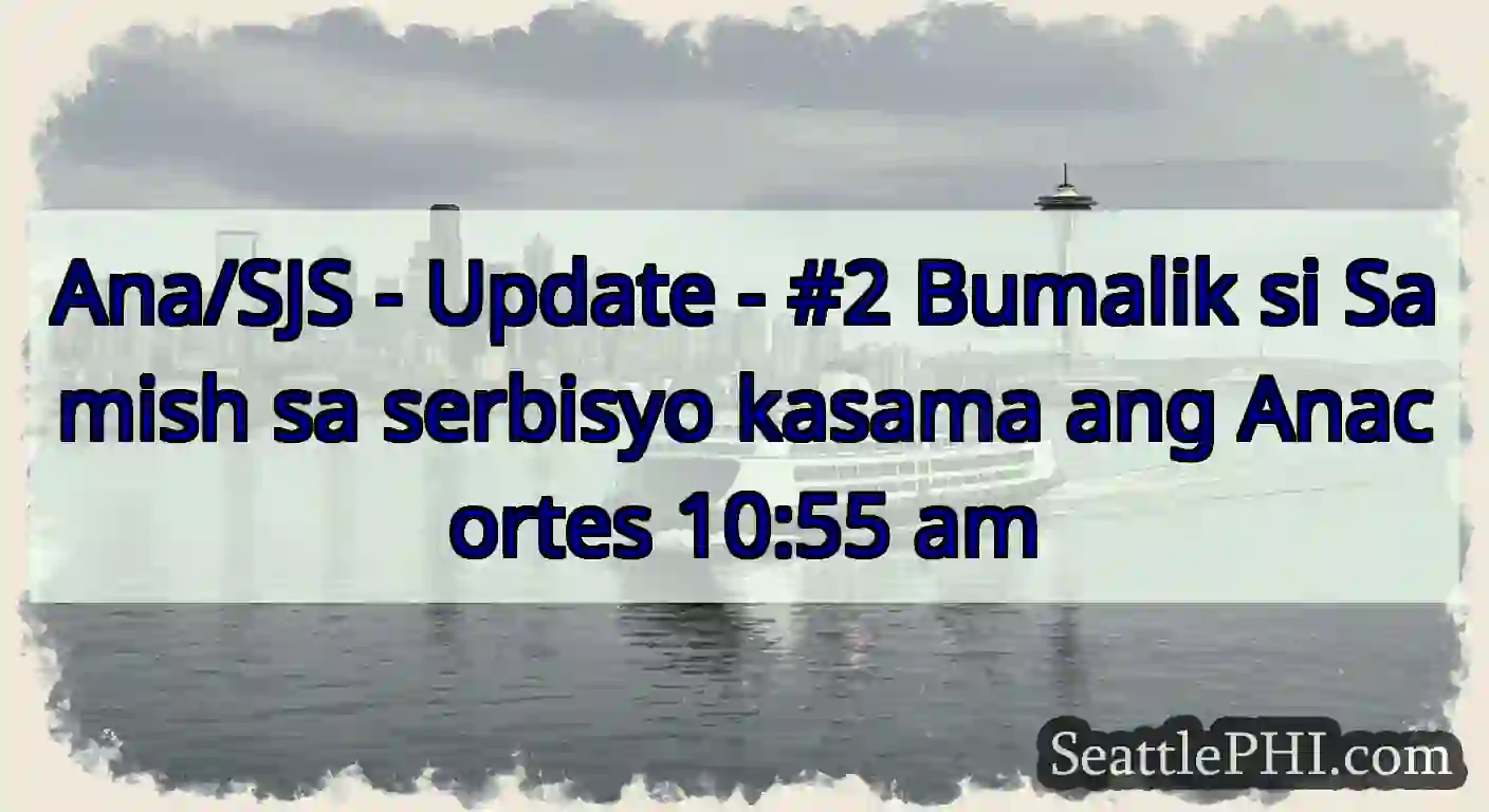 Ana/SJS - Update - #2 Bumalik si Samish sa