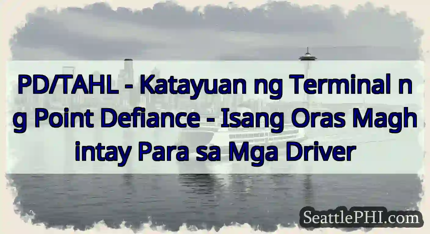 PD/TAHL - Katayuan ng Terminal ng Point Defiance