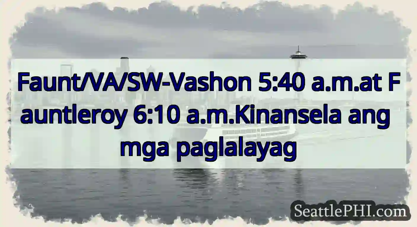Faunt/VA/SW-Vashon 5:40 a.m.at Fauntleroy 6:10