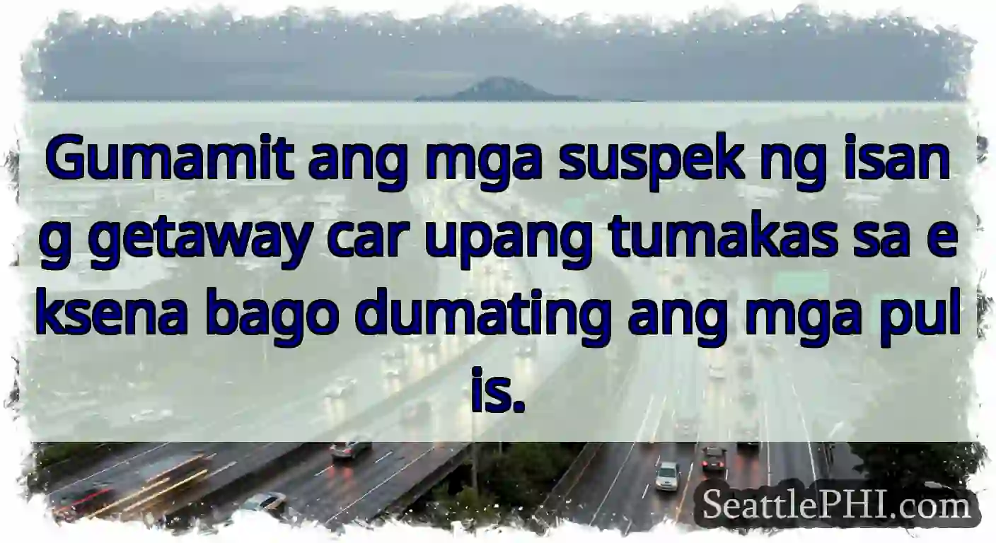 Gumamit ang mga suspek ng isang getaway car upang