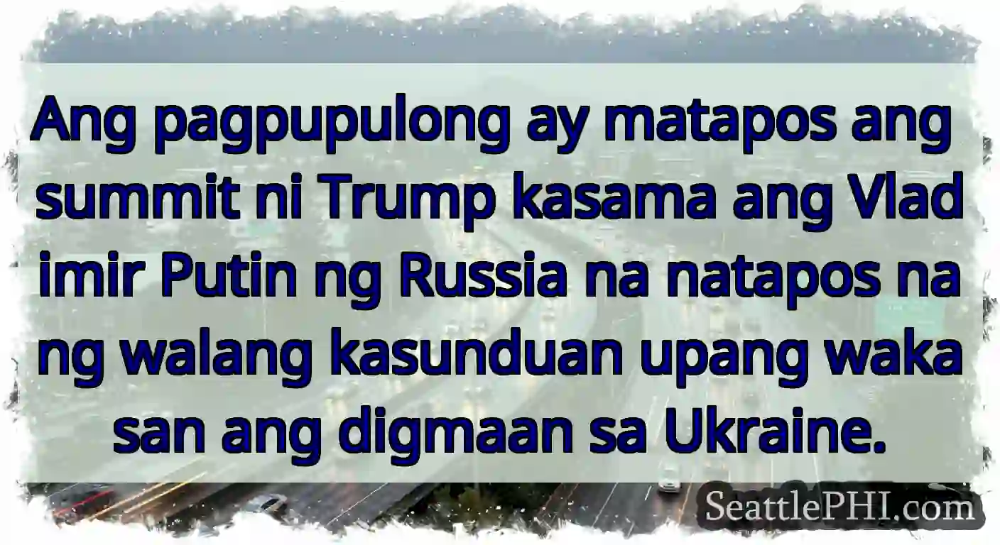 Ang pagpupulong ay matapos ang summit ni Trump