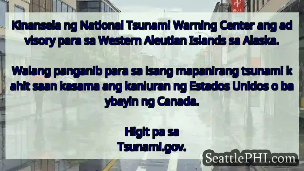 Kinansela ng National Tsunami Warning Center ang