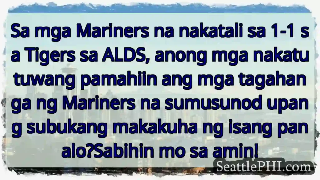 Sa mga Mariners na nakatali sa 1-1 sa Tigers sa