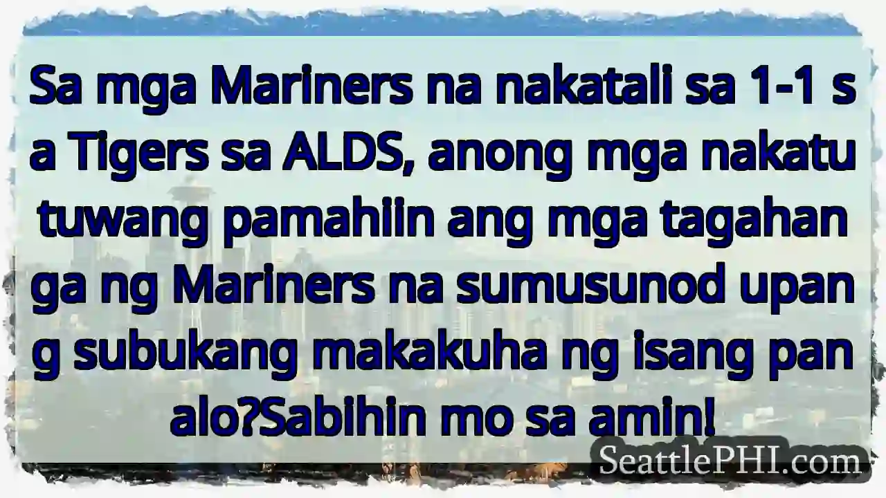 Sa mga Mariners na nakatali sa 1-1 sa Tigers sa