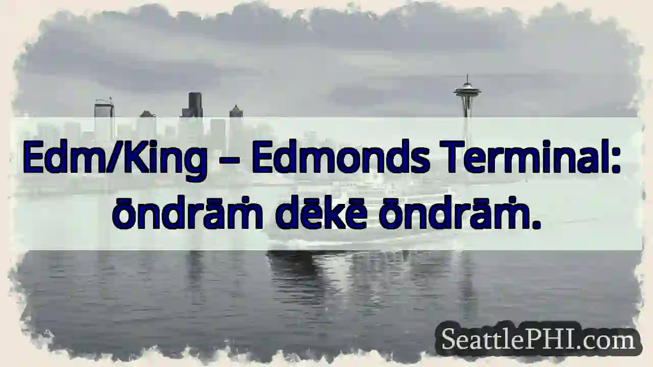 ōndrāṁ dēkē. Edmonds Terminal.