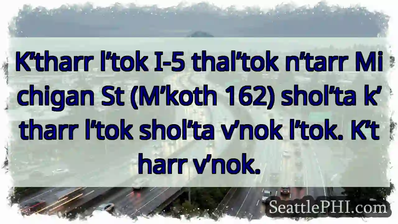 I-5, Michigan St. K’tharr l’tok.