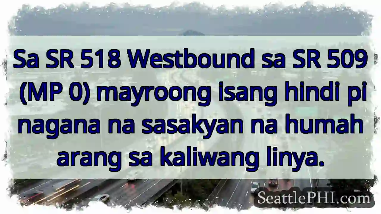 Sa SR 518 Westbound sa SR 509 (MP 0) mayroong