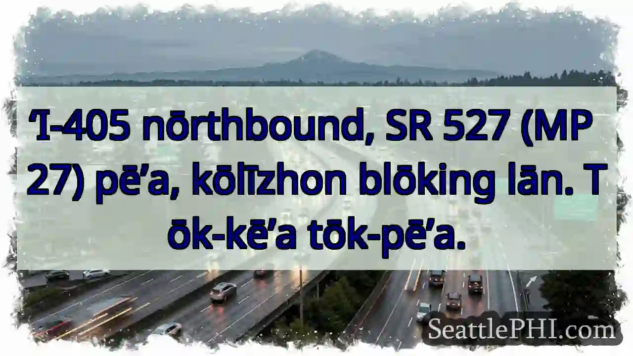 I-405 nōrthbound blōking. SR 527 pē’a.