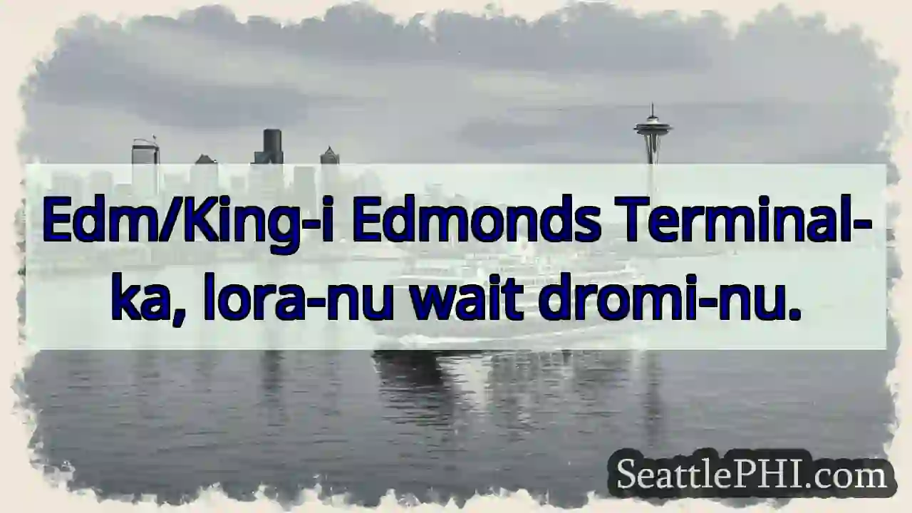 Edmonds Terminal-ka: lora-nu wait.