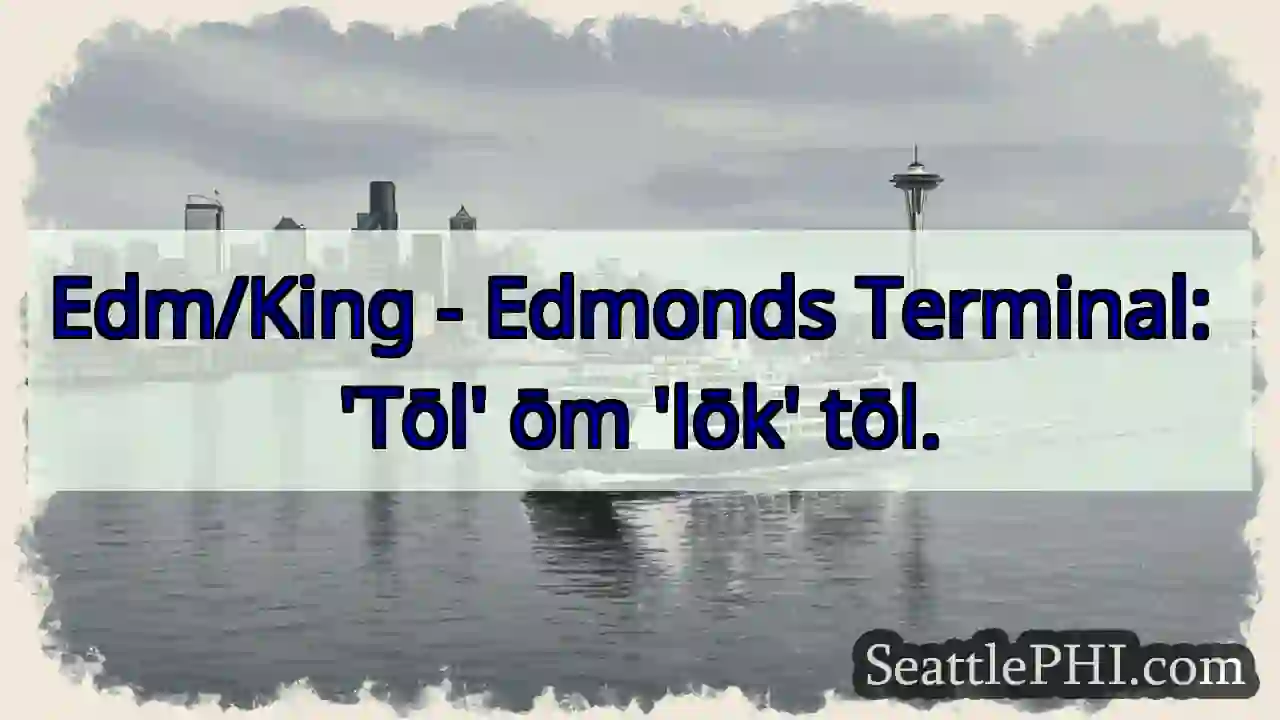Tōl ōm lōk. Edmonds Terminal.