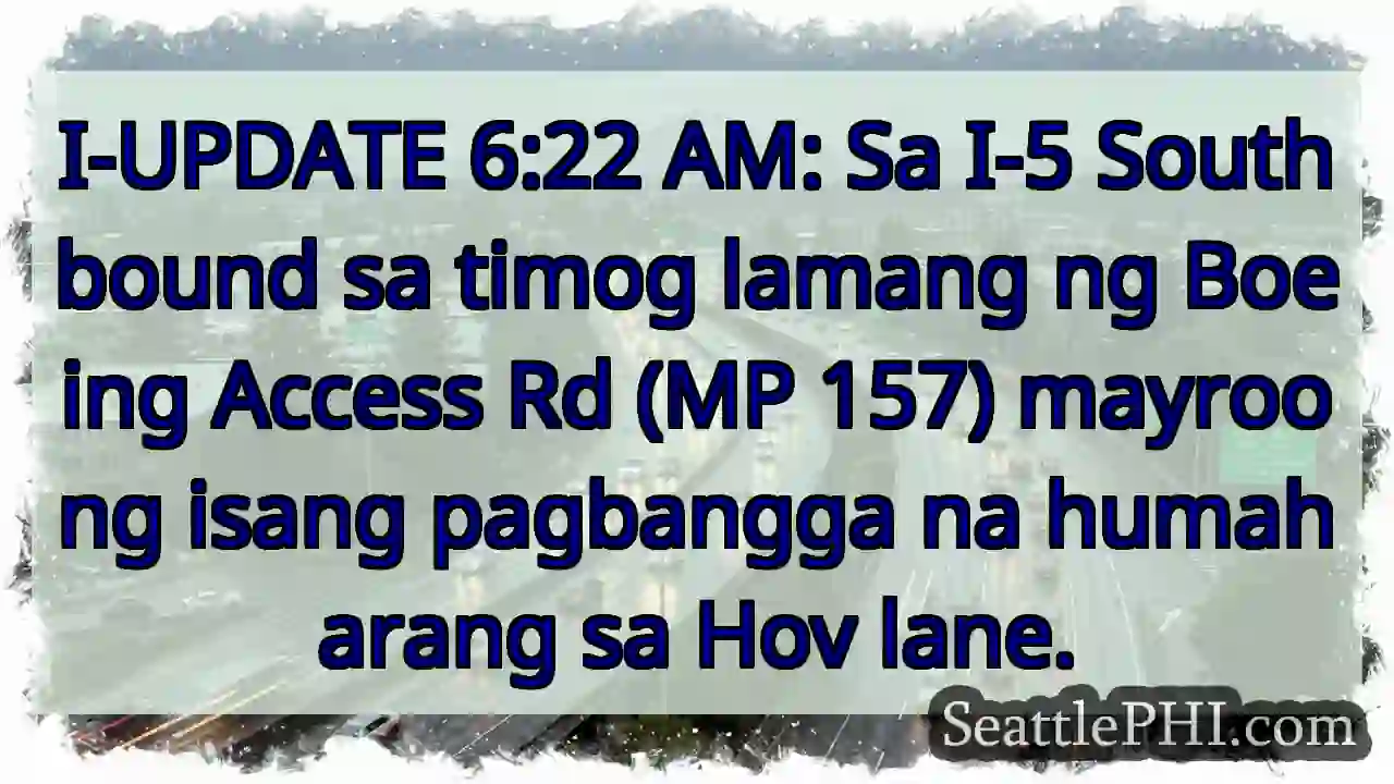 I-UPDATE 6:22 AM: Sa I-5 Southbound sa timog