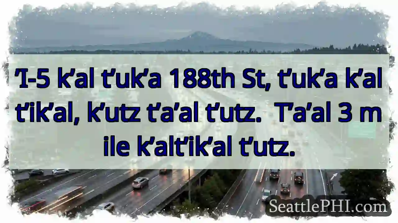 ’I-5 k’al 188th St. 3 mile t’utz.