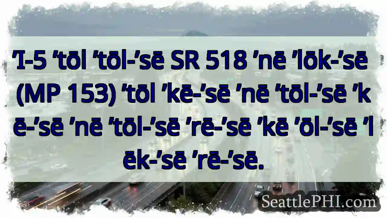 ’I-5 SR 518 – MP 153 ’tōl ’kē-’sē