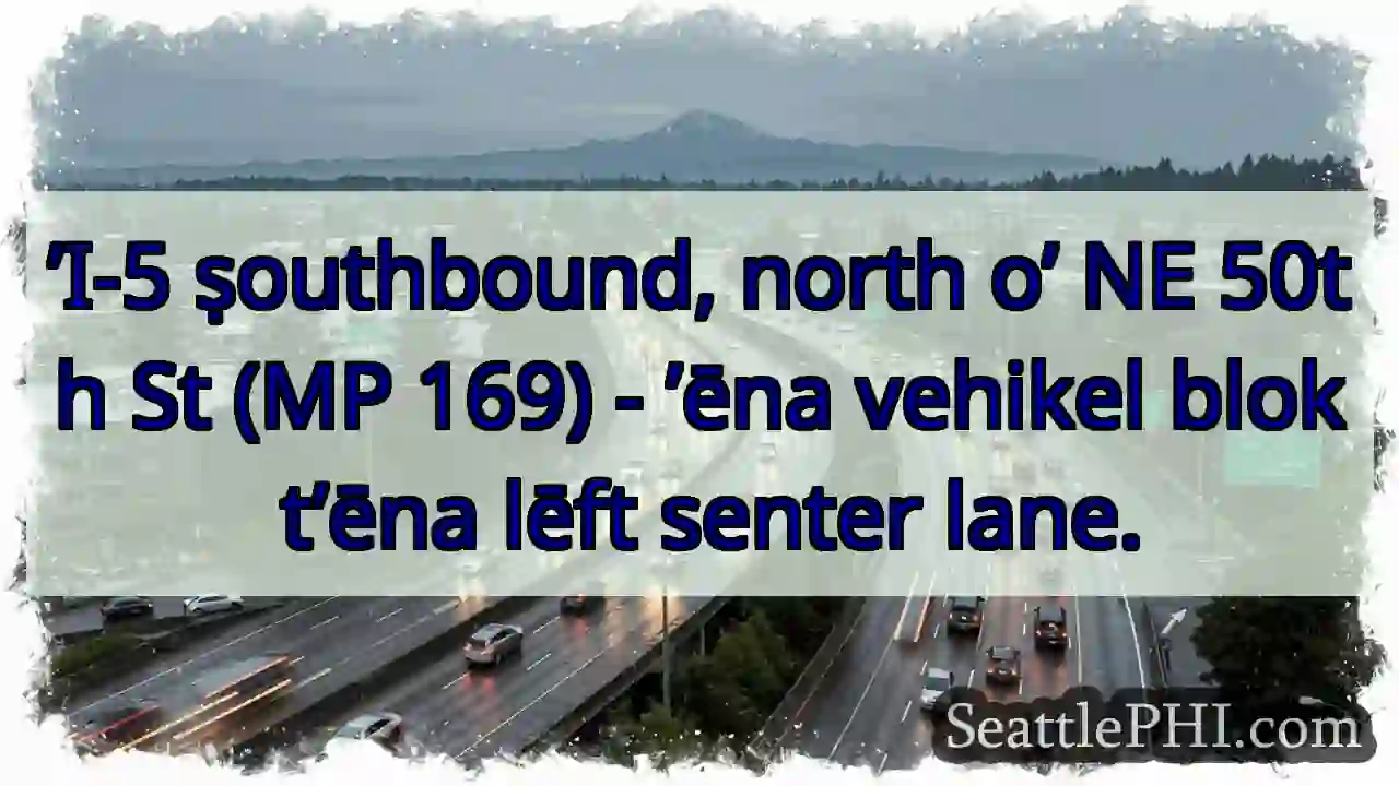 ’I-5 ṣouthbound: Vehikel blok lēft lane.