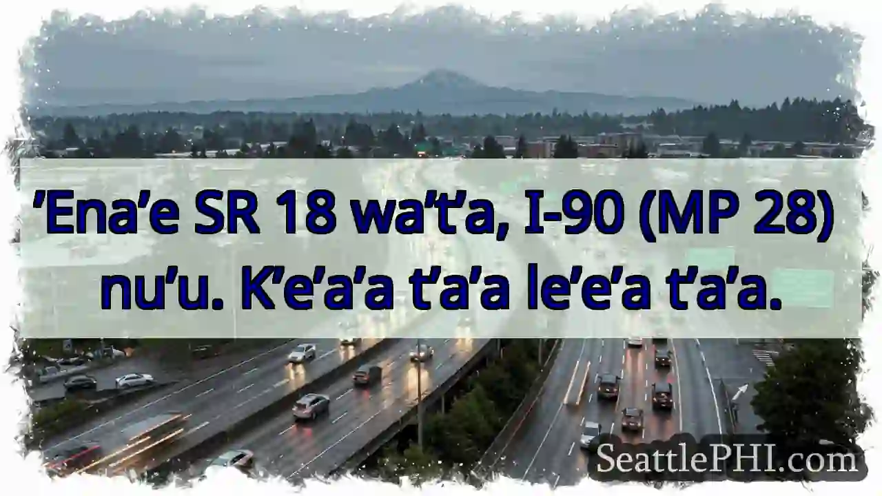 SR 18, I-90 (MP 28) nu’u.