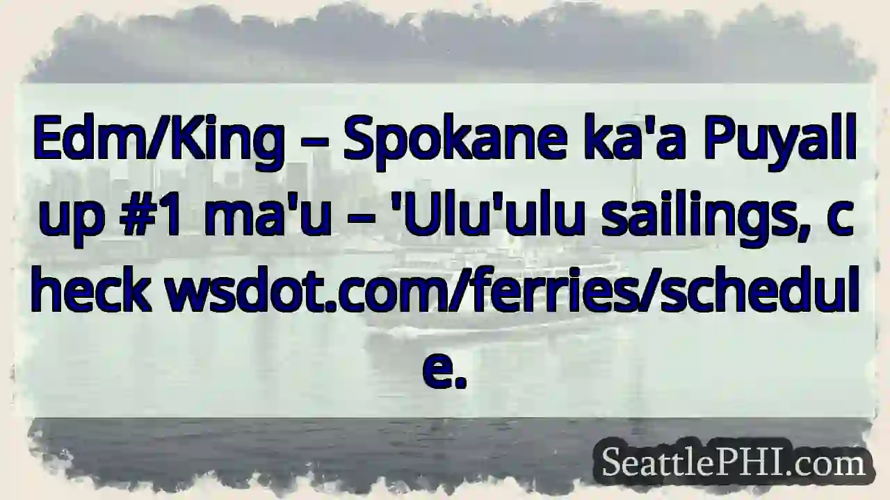 Edm/King – Puyallup #1 ma'u. Ulu'ulu sailings!