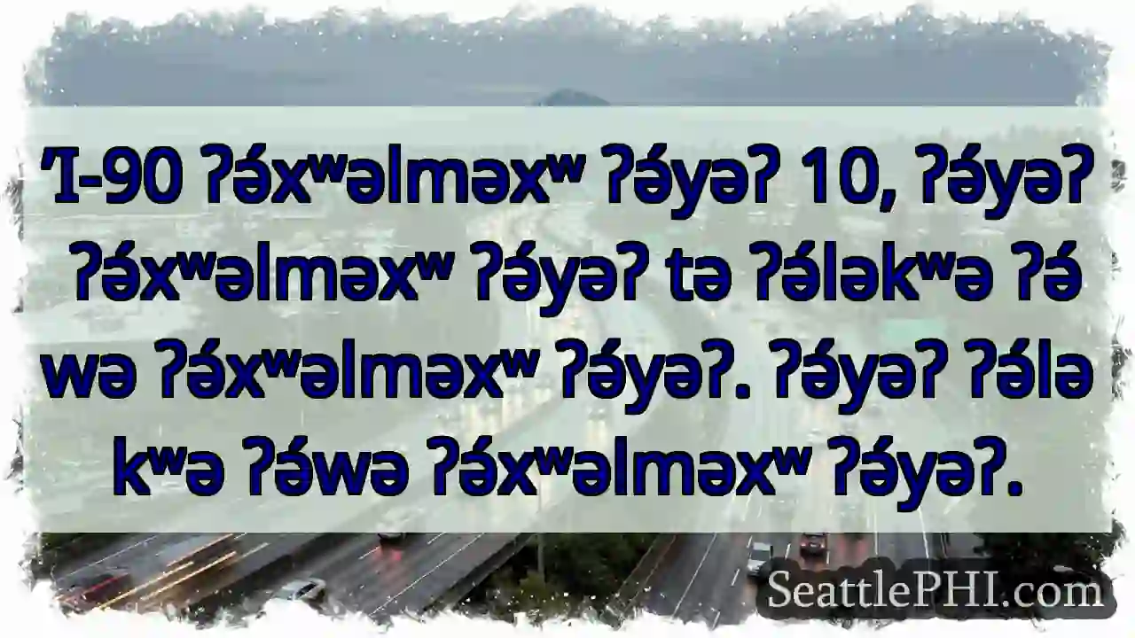 ʔə́xʷəlməxʷ ʔə́yəʔ! ʔə́ləkʷə ʔə́wə.