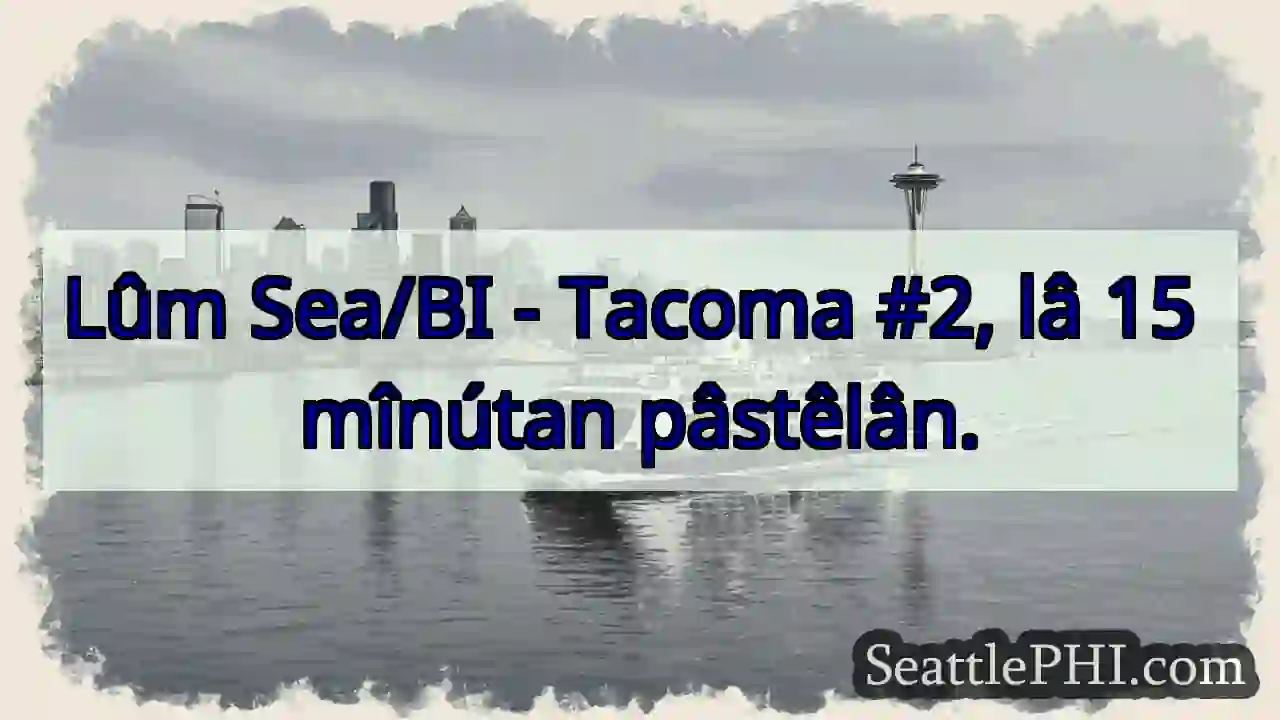 Lûm Sea - Tacoma #2. 15 mînútan.