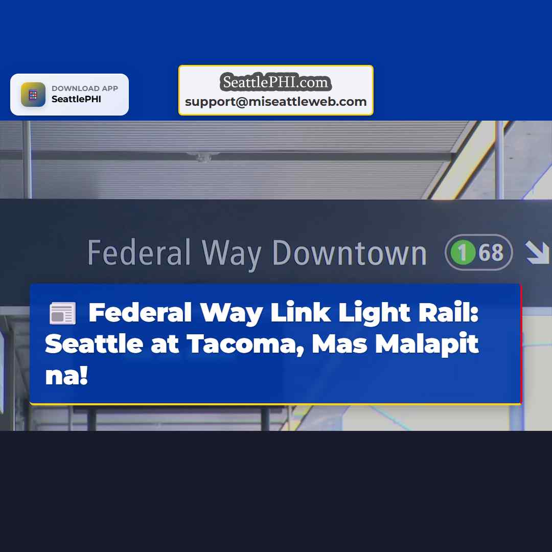 Federal Way Link Light Rail Mas Malapit na ang Koneksyon sa Pagitan ng Seattle at Tacoma
