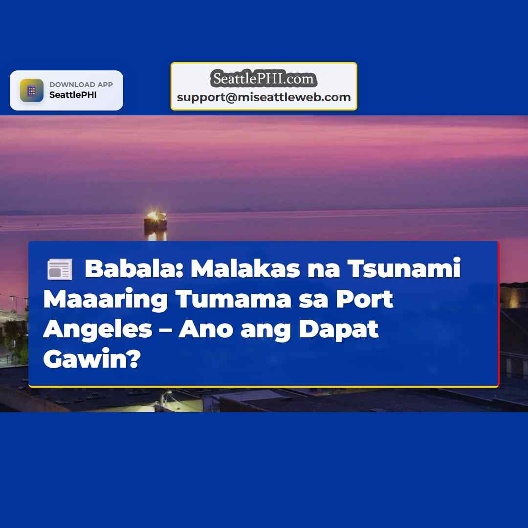 Babala sa Tsunami Mataas ang Panganib sa Port Angeles mula sa Lindol sa Cascadia – Mga Dapat Gawin