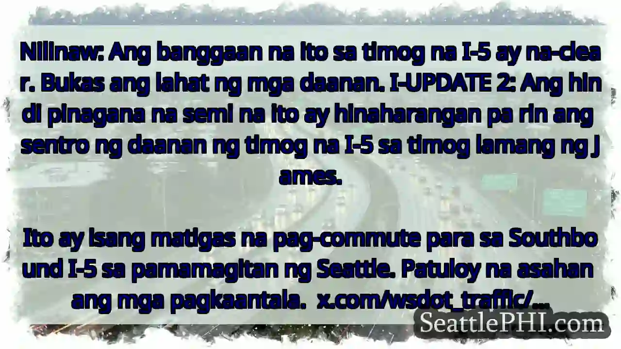 Nilinaw: Ang banggaan na ito sa timog na I-5 ay